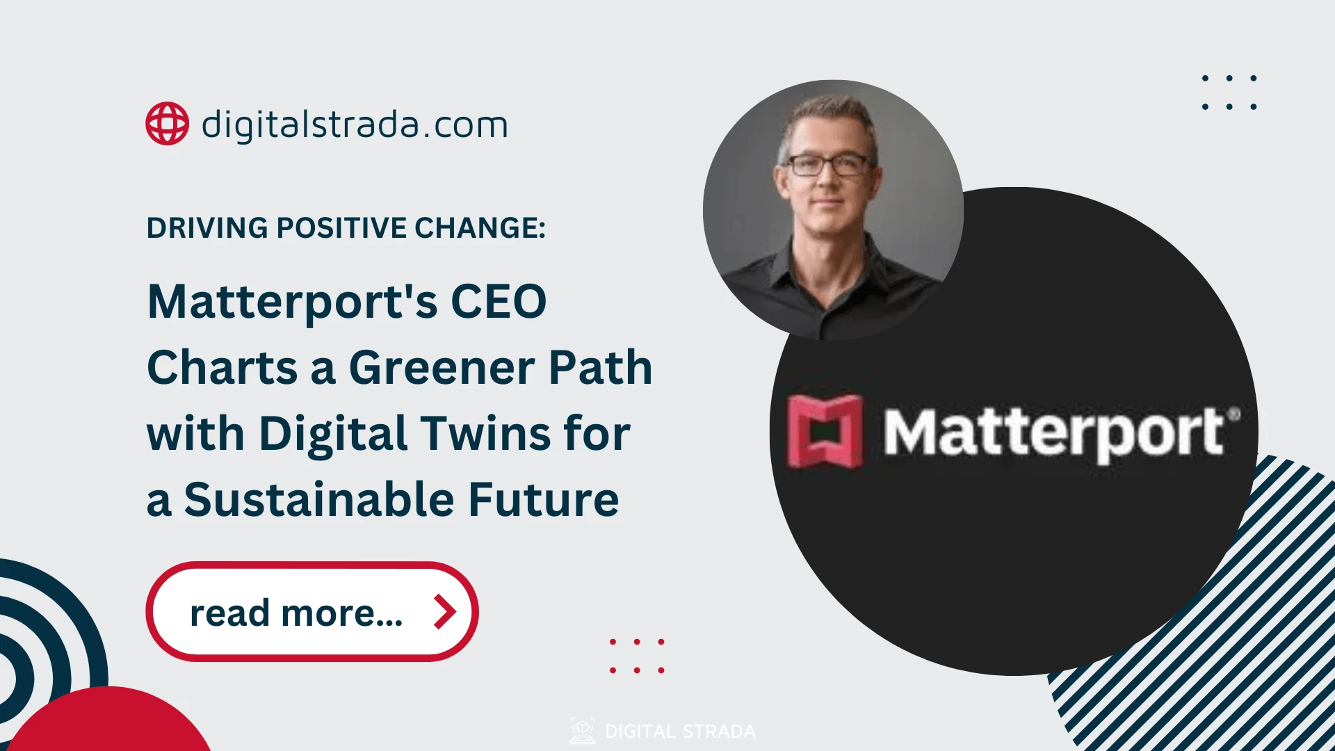 Stimularea schimbărilor pozitive: CEO-ul Matterport trasează o cale mai ecologică cu Digital Twins pentru un viitor durabil